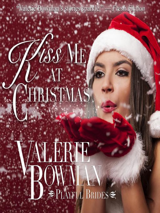 Title details for Kiss Me at Christmas by Valerie Bowman - Wait list